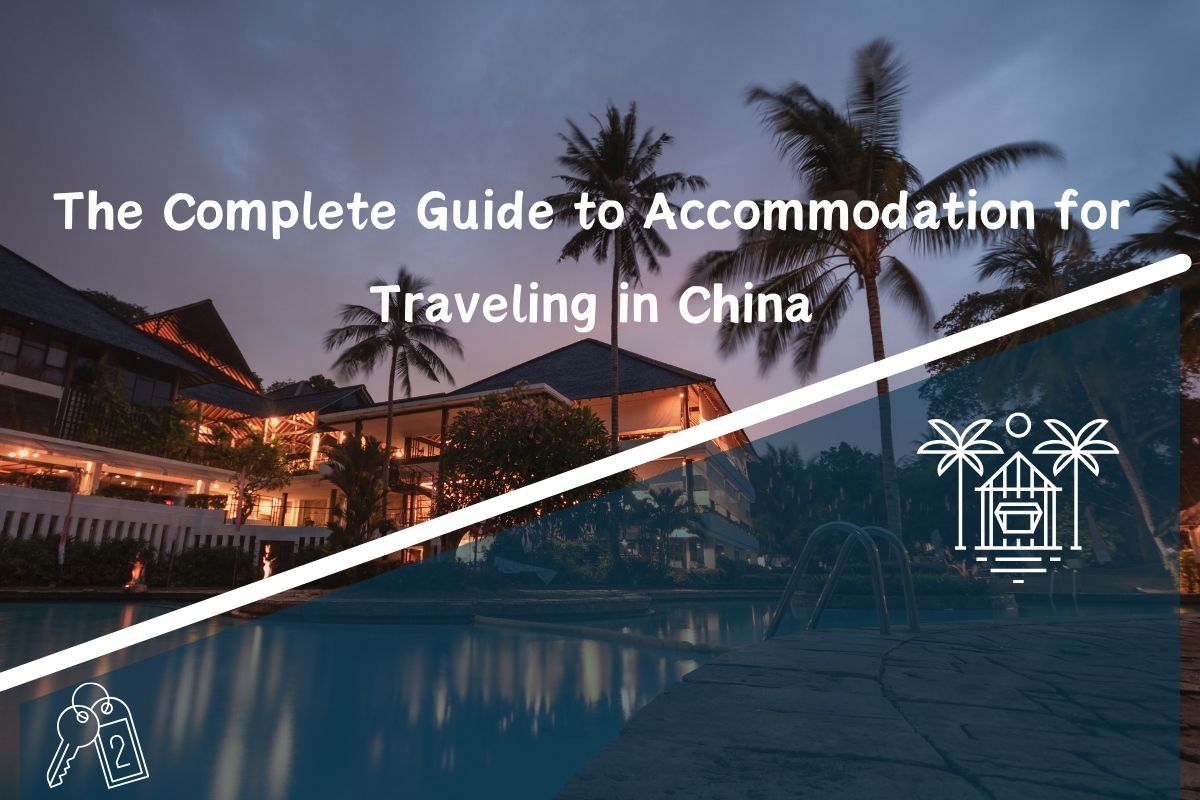 The Complete Guide to Accommodation for Traveling in China