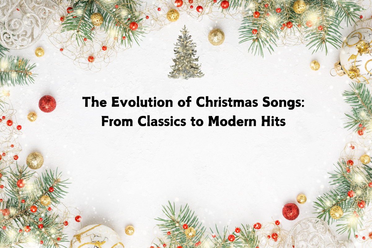 The Evolution of Christmas Songs: From Classics to Modern Hits