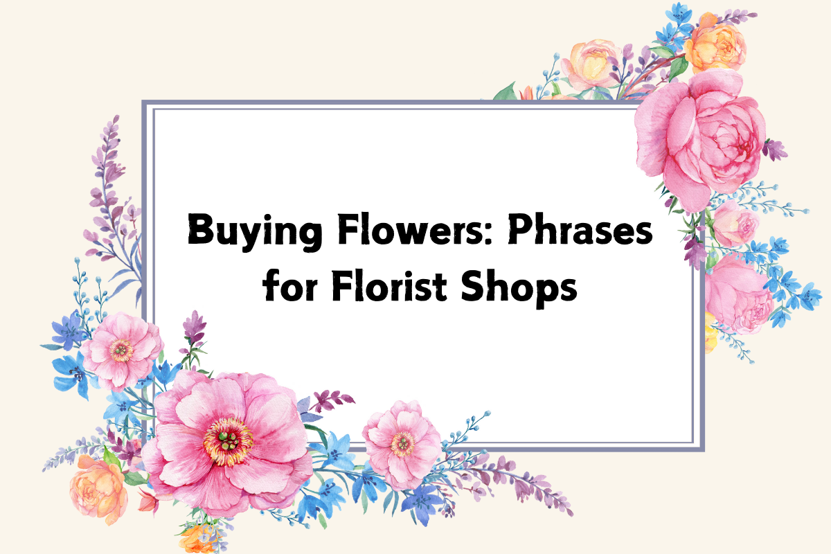 Buying Flowers: Phrases for Florist Shops