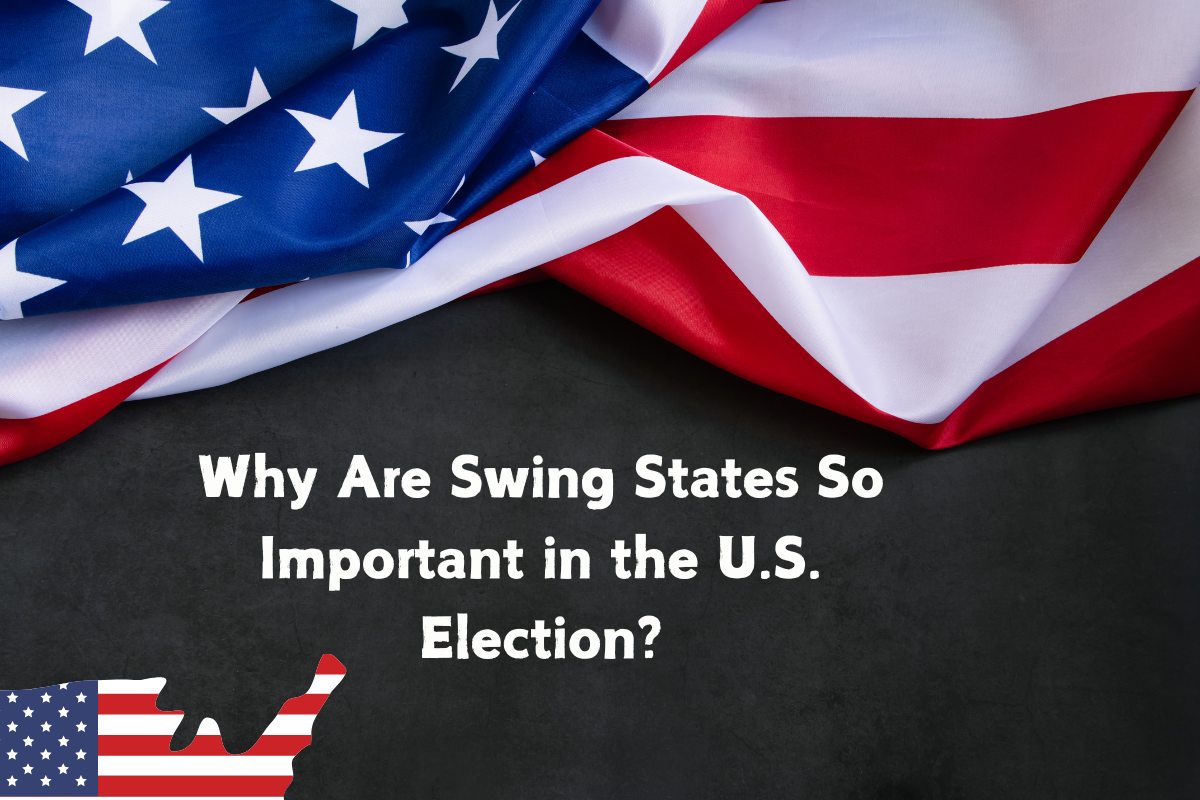 Why Are Swing States so Important in the U.S. Election?