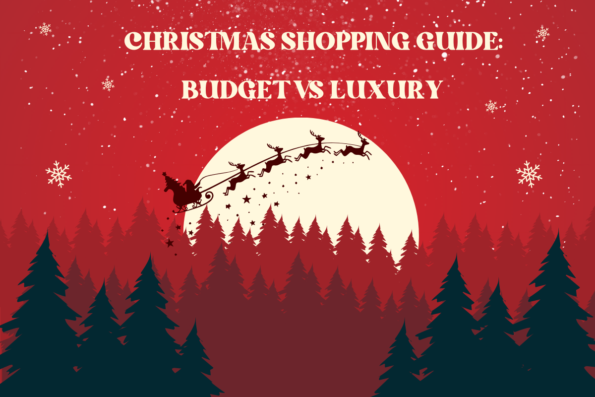 Christmas Shopping Guide: Budget vs Luxury