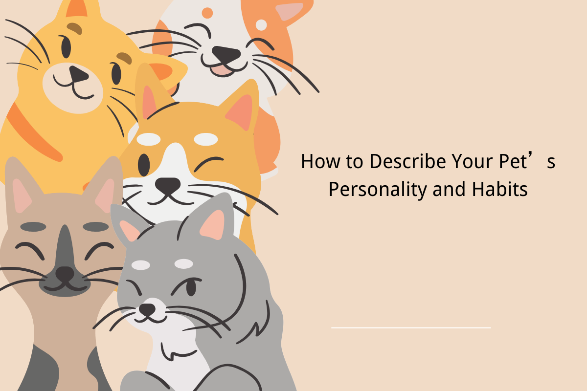 How to Describe Your Pet’s Personality and Habits