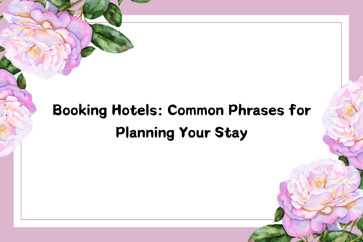 Booking Hotels: Common Phrases for Planning Your Stay
