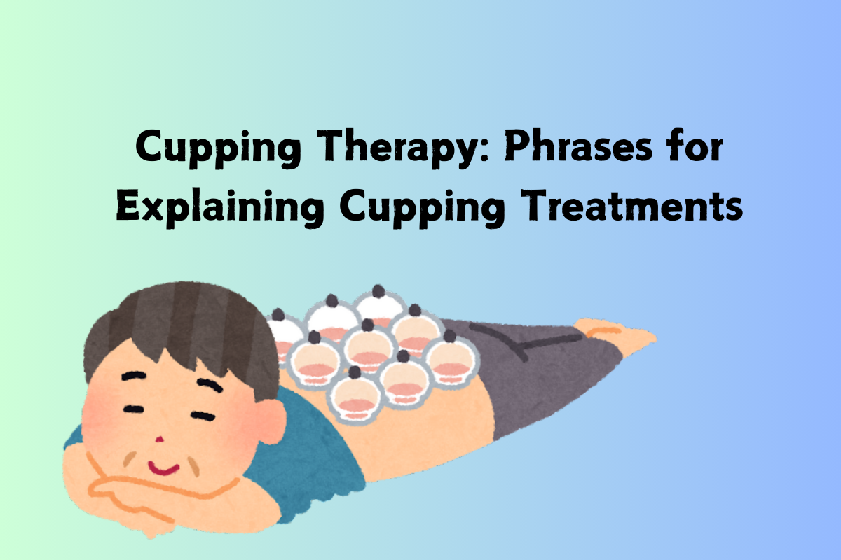 Cupping Therapy: Phrases for Explaining Cupping Treatments