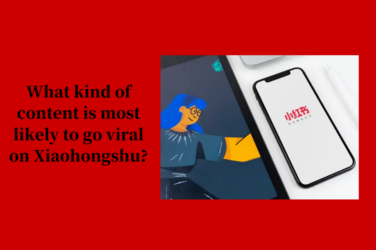 What Kind of Content is Most Likely to Go Viral on Xiaohongshu?